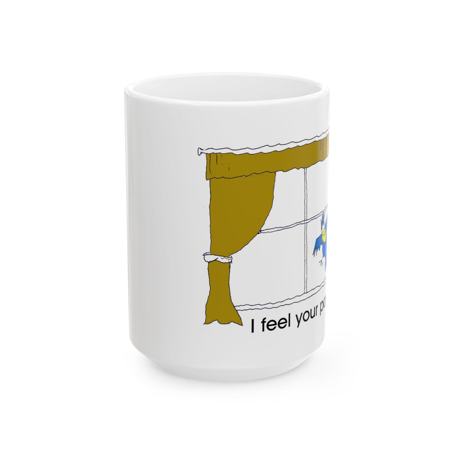 I feel your pane Ceramic Mug, (11oz, 15oz)